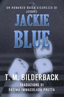 T. M. Bilderback - Jackie Blue. Un Romanzo Della Sicurezza Di Justice (2025)