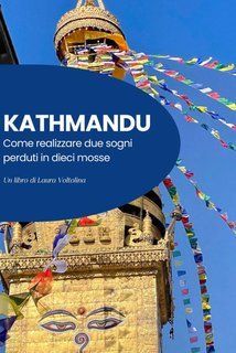 Laura Voltolina - Kathmandu. Come realizzare due sogni perduti in dieci mosse (2025)