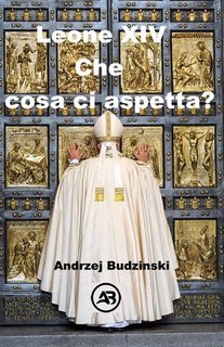 Andrzej Budzinski - Leone XIV. Che cosa ci aspetta? (2025)