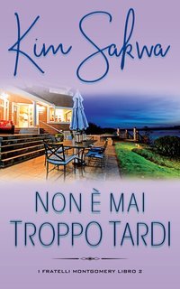 Kim Sakwa - I fratelli Montgomery Vol. 2.Non è mai troppo tardi (2025)