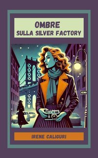 Irene Caliguri - Ombre sulla Silver Factory (2025)