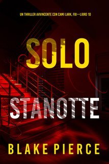 Blake Pierce - Solo Stanotte (Cami Lark, FBI - Libro 10) (2025)