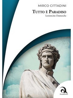 Mirco Cittadini - Tutto è Paradiso. Lezioncine dantesche (2025)