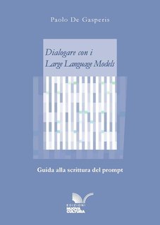 Paolo De Gasperis - Dialogare con i Large Language Models (2025)