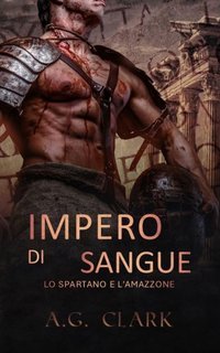 A. G. Clark - Impero di sangue Vol. 1.  Lo spartano e l’amazzone (2025)
