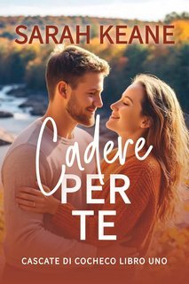 Sarah Keane - Serie Cascate di Cocheco Vol. 1. Cadere per te (2025)