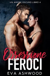Eva Ashwood - Un Amore Oscuro Vol. 4. Ossessione Feroce (2025)