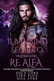 Zola Lore, Lira Flux, Noa Fyre - I Re Alfa Proibiti Vol. 32. Il Bambino Segreto dell’Omega del Re Alfa (2025)