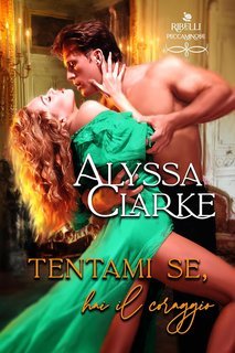 Alyssa Clarke - Ribelli Peccaminose Vol. 6. Tentami se hai il coraggio (2025)