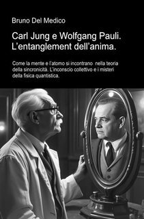 Bruno Del Medico - Carl Jung e Wolfgang Pauli. L’entanglement dell’anima (2025)