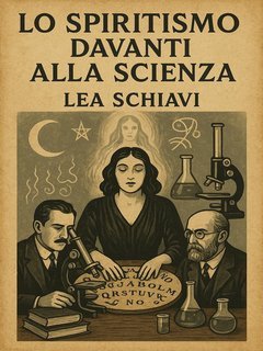 Lea Schiavi - Lo spiritismo davanti alla scienza (2025)
