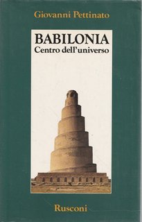 Giovanni Pettinato - Babilonia centro dell'universo (1988)