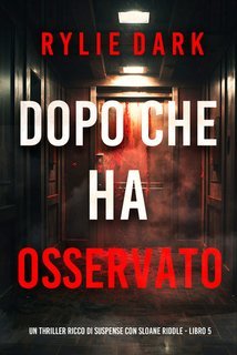 Rylie Dark - Dopo Che Ha Osservato (Sloane Riddle Libro 5) (2025)