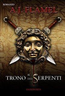 A.j.flamel - Il trono dei serpenti. Gaio Ticio Massimo Vol. 1 (2013)