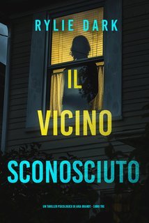 Rylie Dark - Il Vicino Sconosciuto (Aria Brandt Libro Tre) (2025)