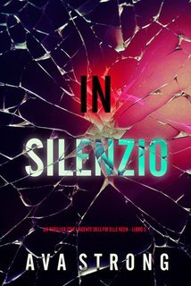 Ava Strong - In Silenzio (Elle Keen Libro 5) (2025)