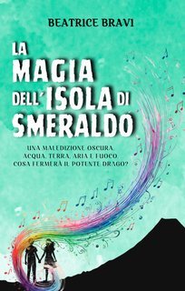 Beatrice Bravi - Fantastiche avventure Vol. 3. La magia dell'Isola di Smeraldo (2025)