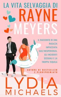 Lydia Michaels - Catastrofica Rayne Vol. 1.La Vita Selvaggia di Rayne Meyers (2025)
