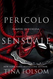 Tina Folsom - Vampiri di Venezia Vol. 4. Pericolo Sensuale (2025)