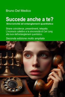 Bruno Del Medico - Succede anche a te? Sincronicità ed entanglement quantistico (2025)