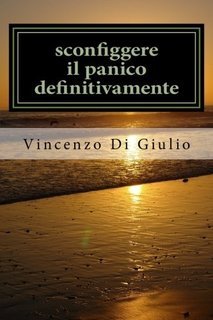 Vincenzo Di Giulio - Sconfiggere il panico definitivamente (2015)