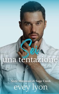 Evey Lyon - Milionari di Sage Creek Vol. 3. Sei una tentazione (2025)