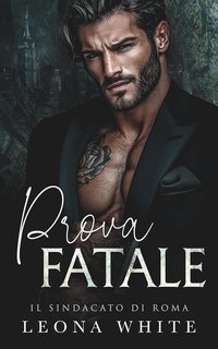 Leona White - Il Sindacato di Roma Vol. 3. Prova Fatale (2025)
