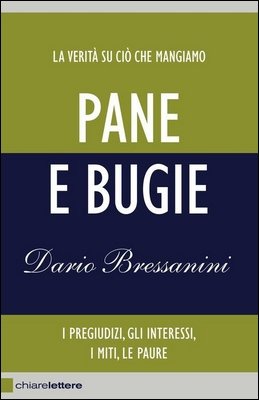Dario Bressanini - Pane e bugie. La verità su ciò che mangiamo (2011)