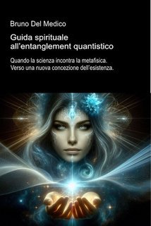 Bruno Del Medico - Guida spirituale all’entanglement quantistico (2025)