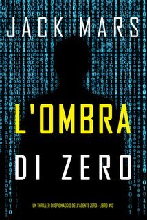 Jack Mars - L'ombra di Zero (Agente Zero Libro 13) (2025)