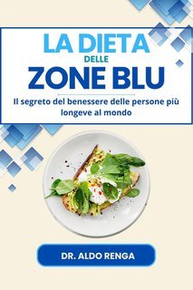 Dottor Aldo Renga - La dieta delle Zone Blu. Il segreto del benessere delle persone più longeve al mondo (2025)