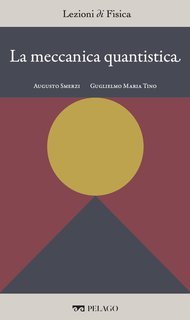 Augusto Smerzi, Guglielmo Maria Tino (a cura di) - La meccanica quantistica [Lezioni di Fisica, 5] (2025)