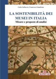 Carla Galluccio, Francesca Giambona - La sostenibilità dei musei in Italia (2025)