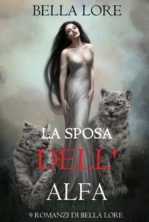 Bella Lore - 9 romanzi di Bella Lore Vol. 7.La Sposa dell'Alfa (2025)