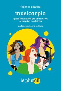 Federica Pezzoni - Musicarpia. Guida femminista per una musica sovversiva e collettiva (2025)