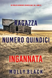 Molly Black - Ragazza Numero Quindici: Ingannata (Maya Gray Libro 15) (2025)