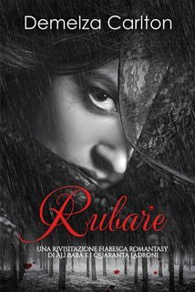 Demelza Carlton - Rubare. Una Rivisitazione Fiabesca Romantasy di Alì Babà e i Quaranta Ladroni (2025)