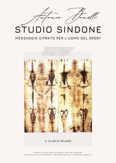 Antonio Bonelli - Studio Sindone. Messaggio cifrato per l'uomo del 2000? (2025)