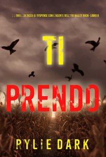 Rylie Dark - Ti Prendo (Hailey Rock Libro 8) (2025)