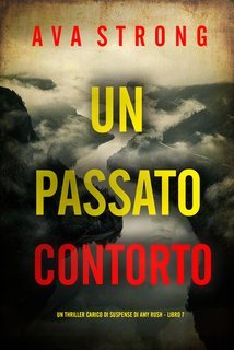 Ava Strong - Un Passato Contorto (Amy Rush Libro 7) (2025)