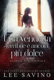 Lee Savino - Le spose della mafia Vol. 2.Una vendetta terribile è ancora più dolce (2025)