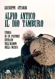 Giuseppe Attardi - Alfio Antico. Il dio tamburo (2020)