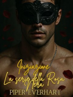 Piper Everhart - La serie della Rosa Nera Vol. 1. Iniziazione (2025)