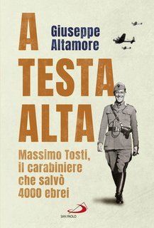 Giuseppe Altamore - A testa alta. Massimo Tosti, il carabiniere che salvò 4000 ebrei (2020)