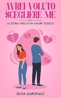 Silvia Garofalo - Avrei voluto scegliere me. La storia vera di un amore tossico (2025)