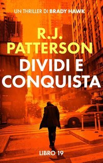 R.J. Patterson - Un Thriller di Brady Hawk Vol. 19. Dividi e Conquista (2025)