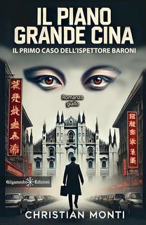 Christian Monti - Il piano Grande Cina. Il primo caso dell'ispettore Baroni (2024)
