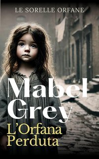 Mabel Grey - Le Sorelle Orfane Vol. 3. L’Orfana Perduta (2025)