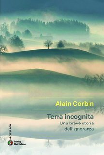 Alain Corbin - Terra incognita. Una breve storia dell'ignoranza (2025)