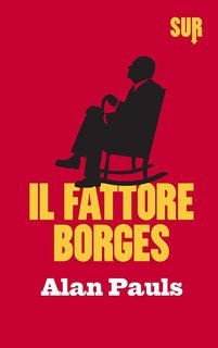 Alan Pauls - Il fattore Borges (2016)